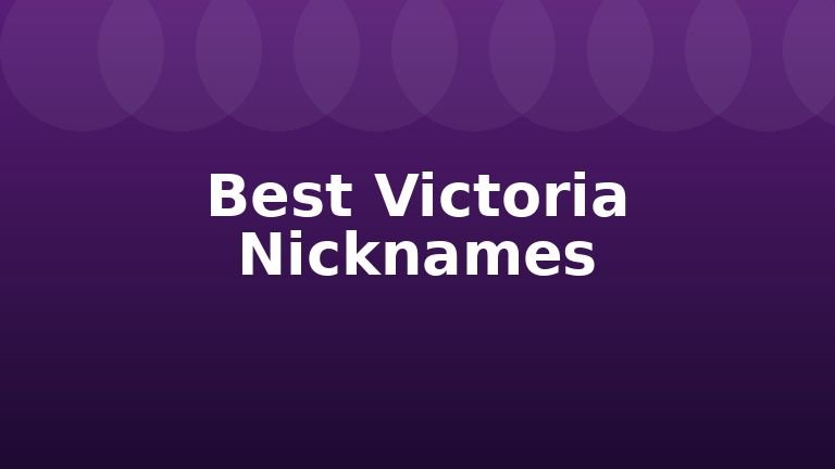 Best Victoria Nicknames