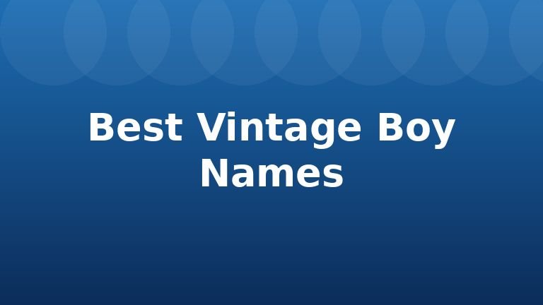 Best Vintage Boy Names