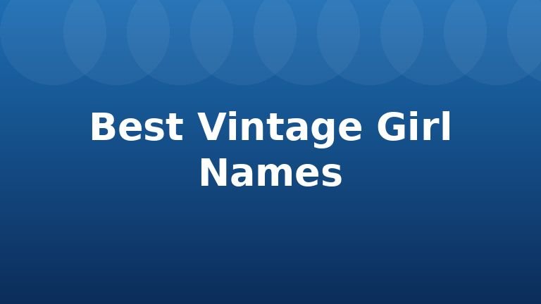 Best Vintage Girl Names
