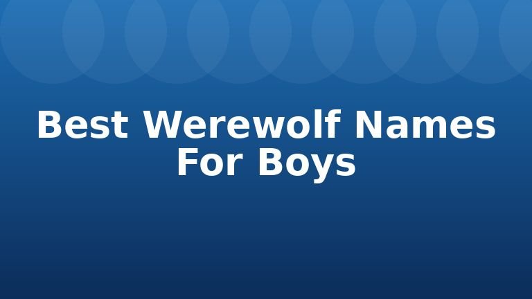 Best Werewolf Names For Boys