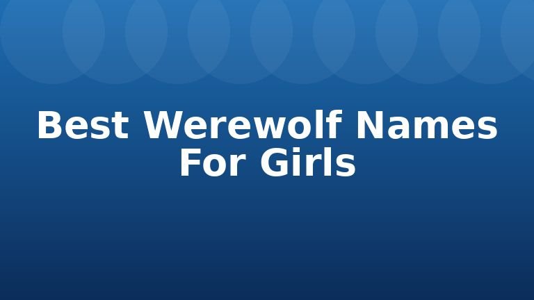 Best Werewolf Names For Girls