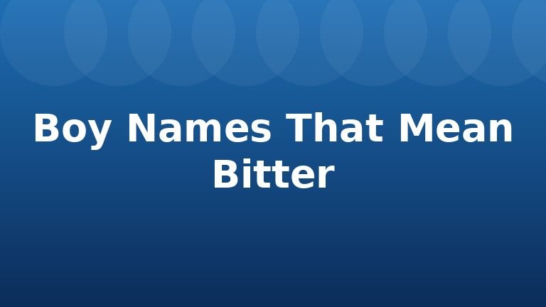 Boy Names That Mean Bitter