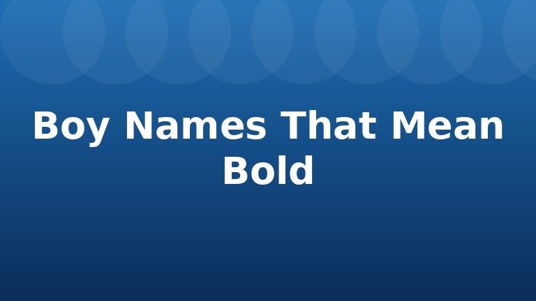 Boy Names That Mean Bold