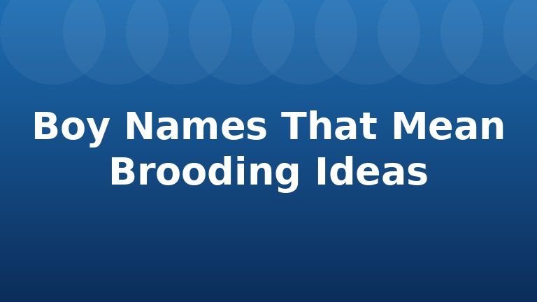 Boy Names That Mean Brooding Ideas