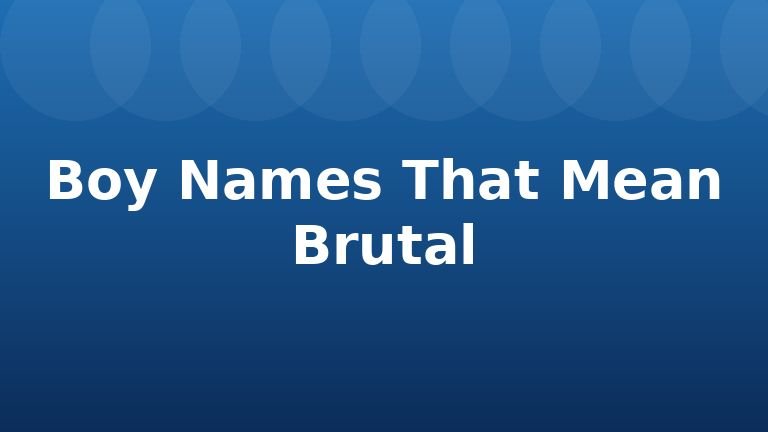 Boy Names That Mean Brutal