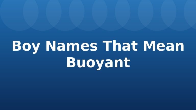 Boy Names That Mean Buoyant