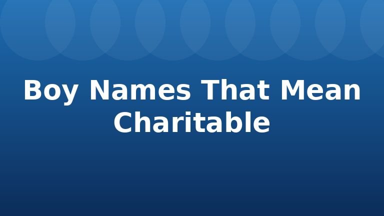 Boy Names That Mean Charitable