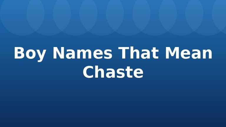 Boy Names That Mean Chaste