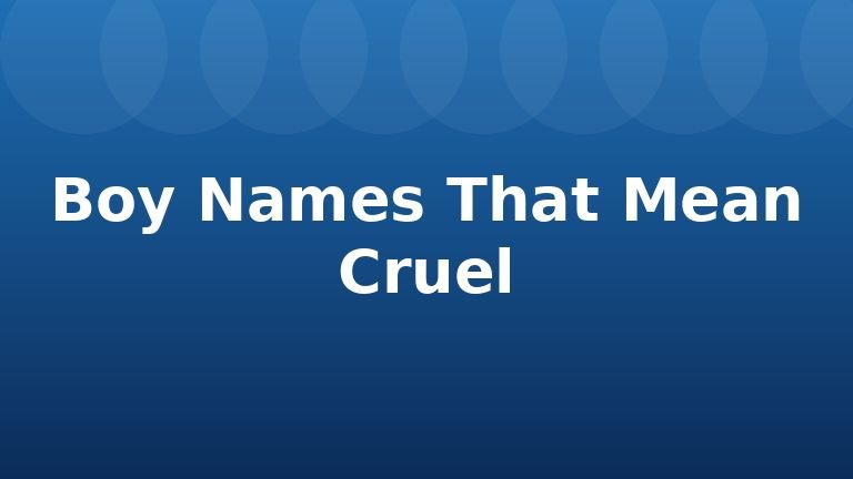 Boy Names That Mean Cruel