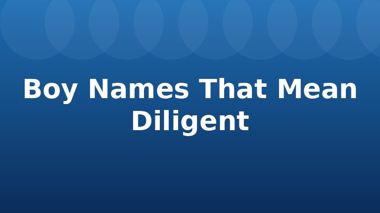Boy Names That Mean Diligent