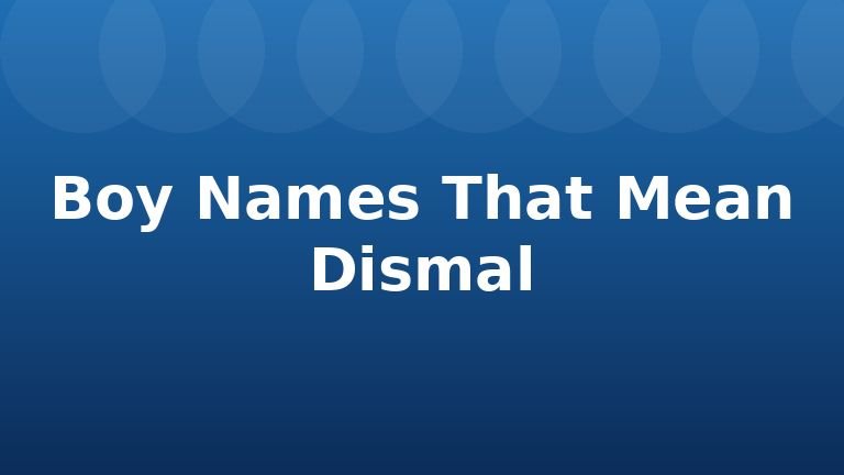 Boy Names That Mean Dismal
