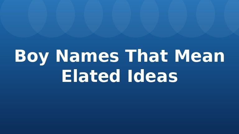 Boy Names That Mean Elated Ideas