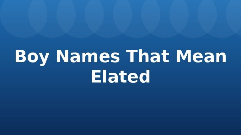 Boy Names That Mean Elated