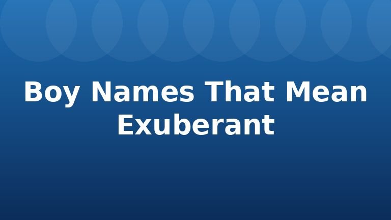 Boy Names That Mean Exuberant
