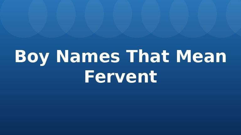 Boy Names That Mean Fervent