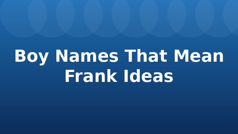 Boy Names That Mean Frank Ideas