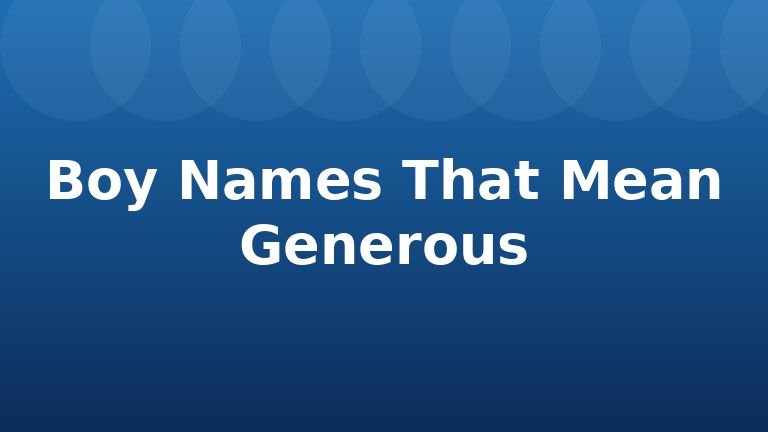 Boy Names That Mean Generous