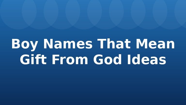 Boy Names That Mean Gift From God Ideas