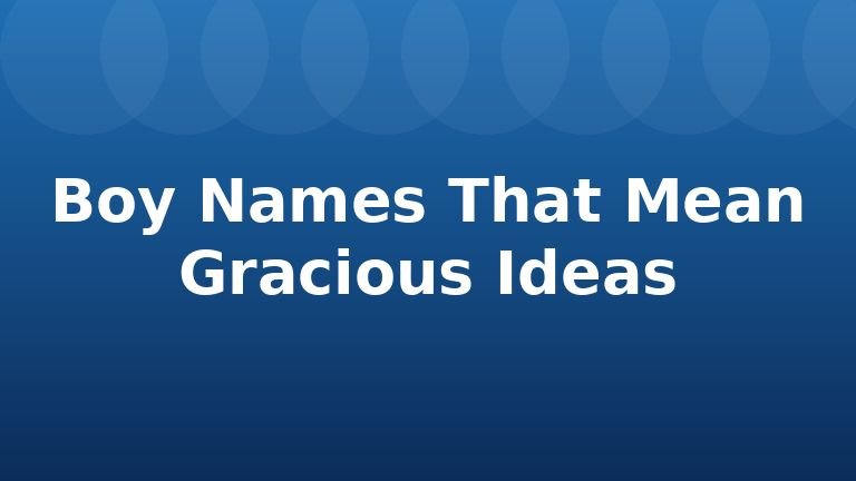 Boy Names That Mean Gracious Ideas
