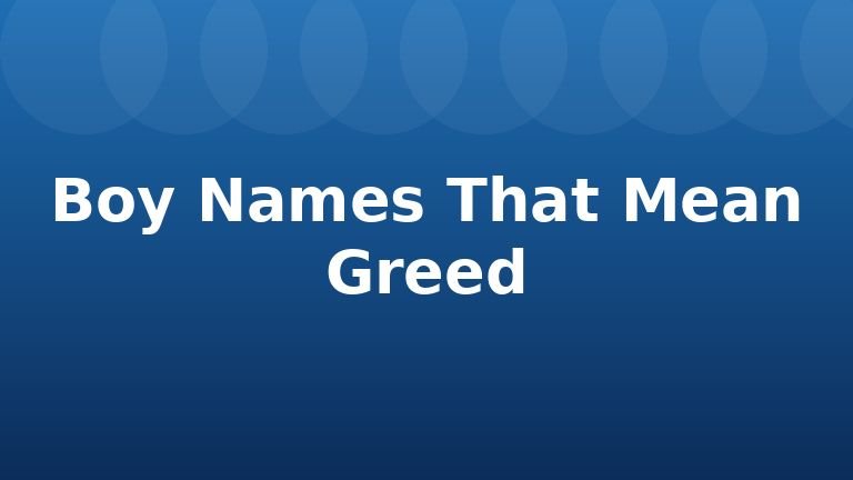 Boy Names That Mean Greed