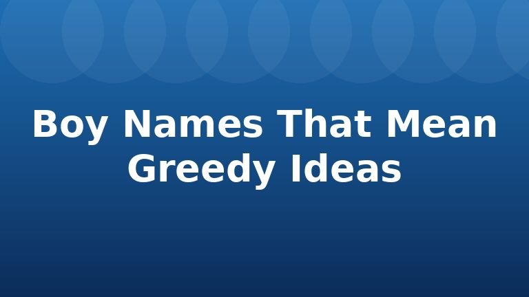 Boy Names That Mean Greedy Ideas