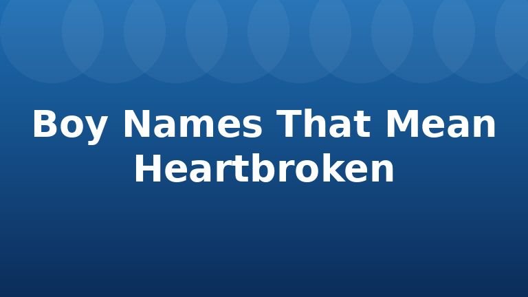 Boy Names That Mean Heartbroken