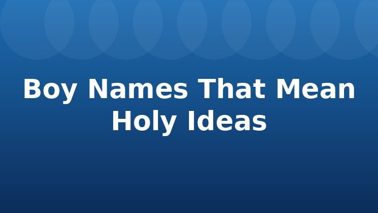 Boy Names That Mean Holy Ideas