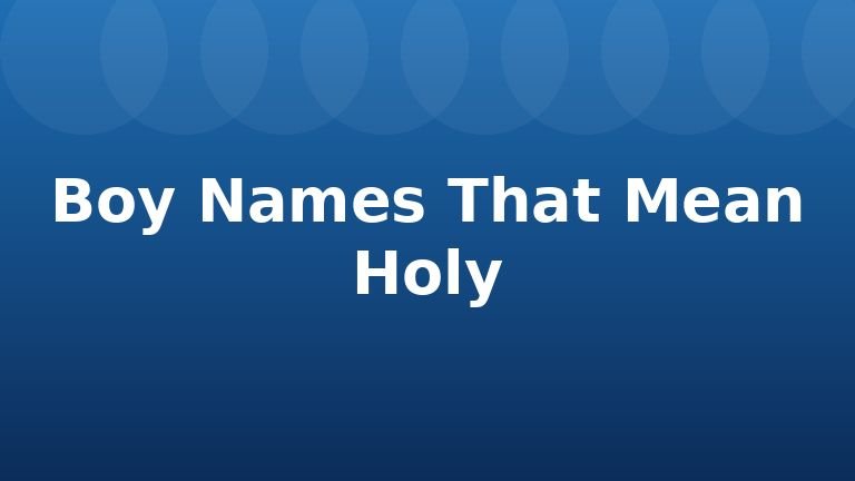 Boy Names That Mean Holy