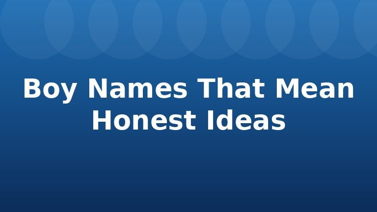 Boy Names That Mean Honest Ideas