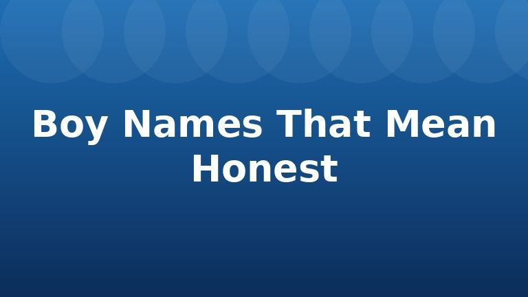 Boy Names That Mean Honest