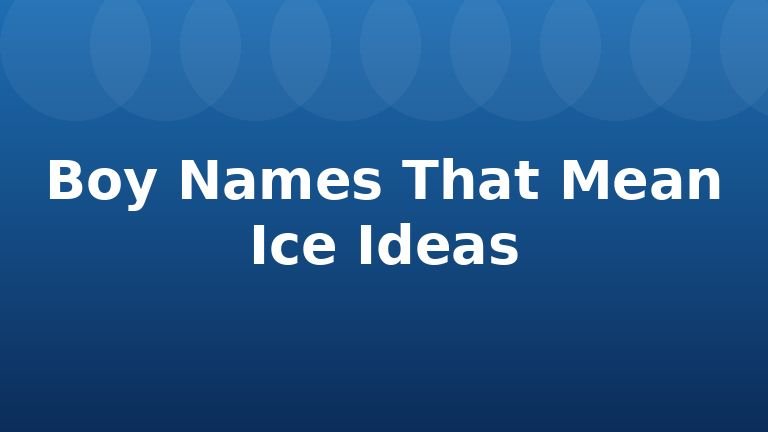 Boy Names That Mean Ice Ideas