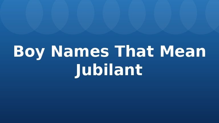 Boy Names That Mean Jubilant