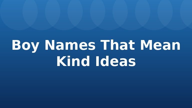 Boy Names That Mean Kind Ideas