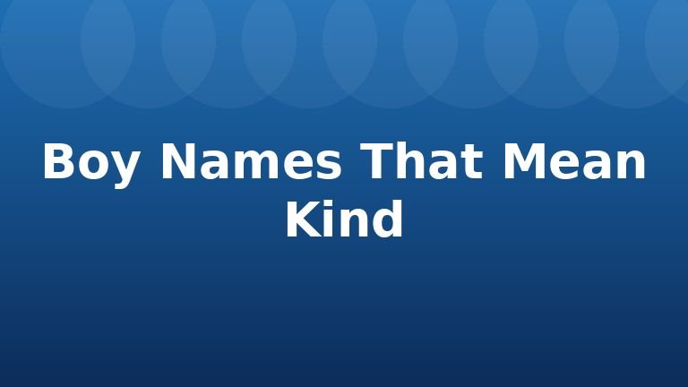 Boy Names That Mean Kind