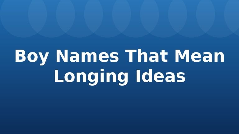 Boy Names That Mean Longing Ideas