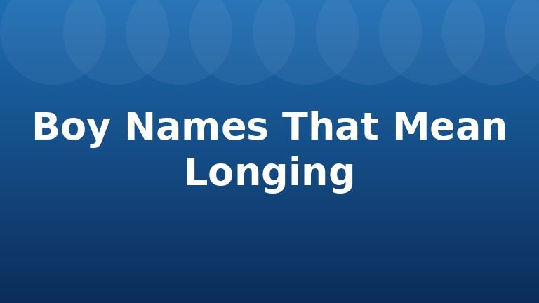 Boy Names That Mean Longing