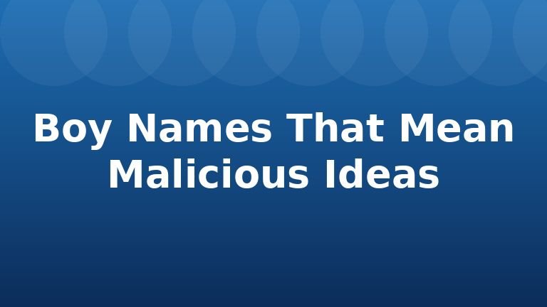 Boy Names That Mean Malicious Ideas