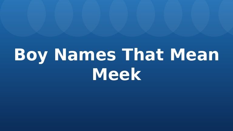 Boy Names That Mean Meek