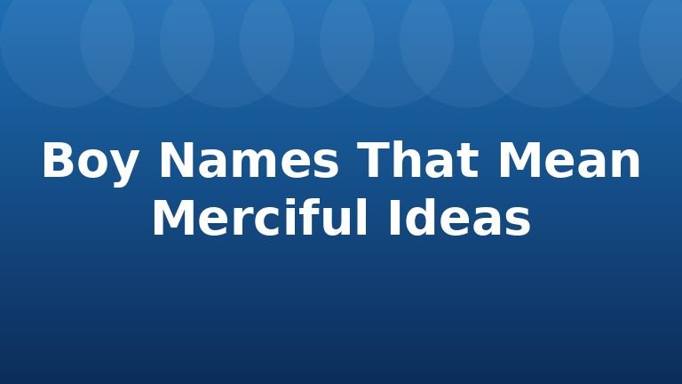 Boy Names That Mean Merciful Ideas