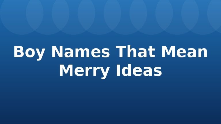 Boy Names That Mean Merry Ideas