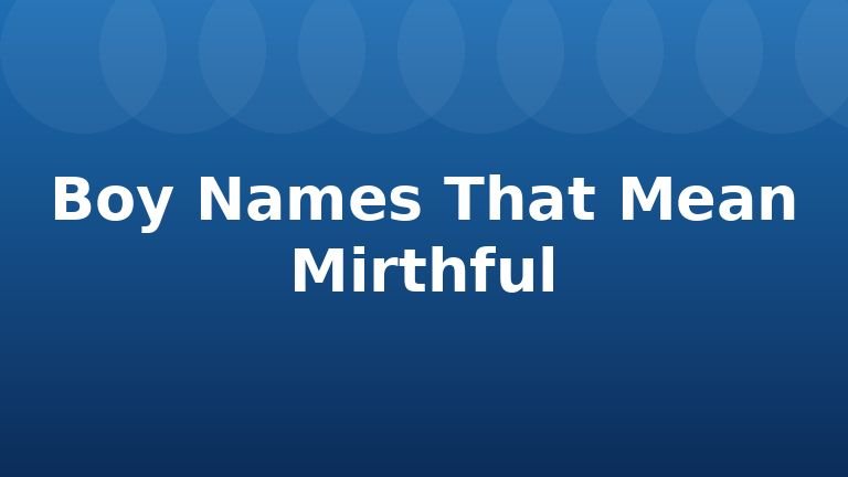 Boy Names That Mean Mirthful
