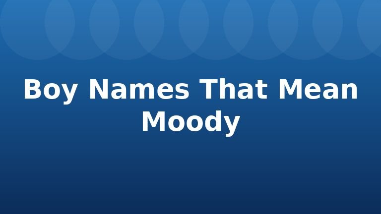 Boy Names That Mean Moody