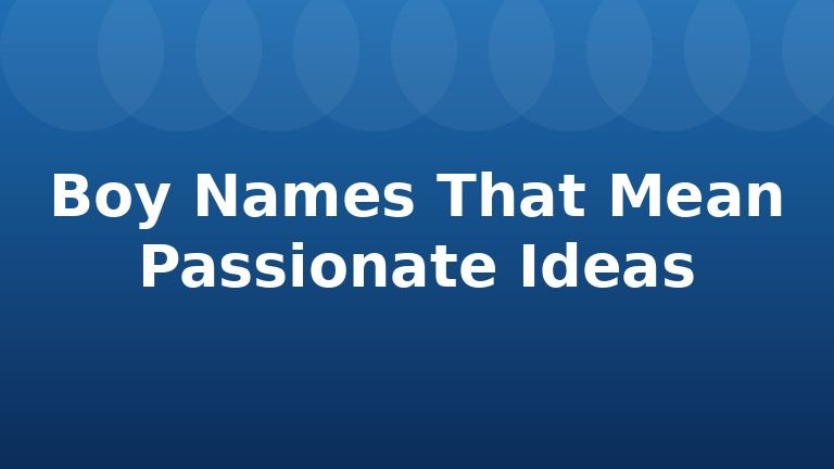 Boy Names That Mean Passionate Ideas