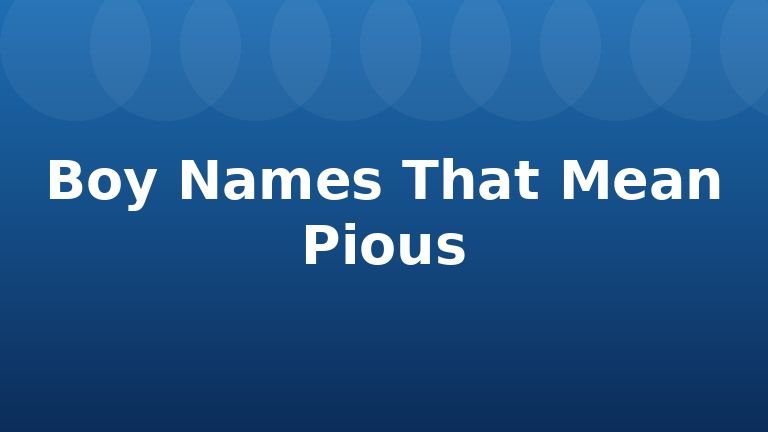 Boy Names That Mean Pious