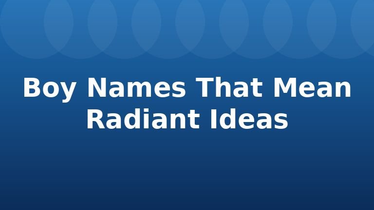 Boy Names That Mean Radiant Ideas