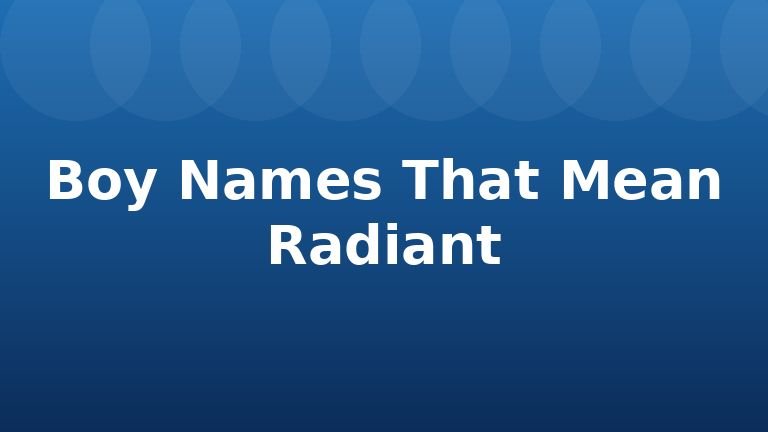 Boy Names That Mean Radiant