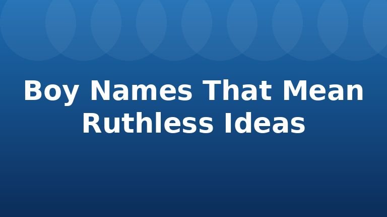 Boy Names That Mean Ruthless Ideas