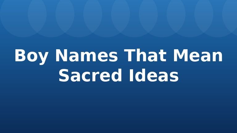 Boy Names That Mean Sacred Ideas