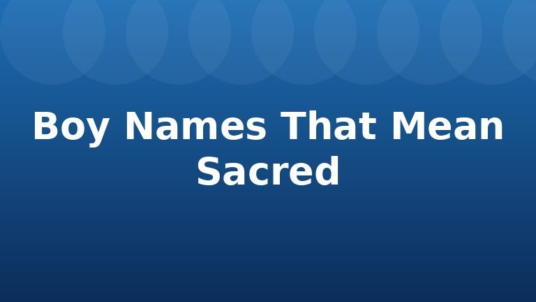 Boy Names That Mean Sacred
