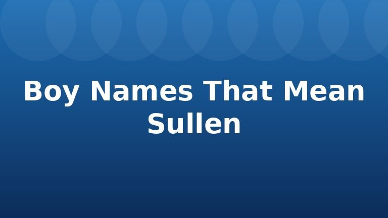 Boy Names That Mean Sullen